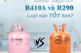 Gas lạnh R410A hay R290 loại nào tốt hơn?